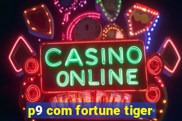 p9 com fortune tiger